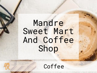 Mandre Sweet Mart And Coffee Shop