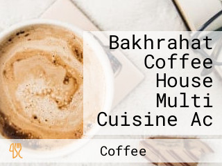 Bakhrahat Coffee House Multi Cuisine Ac