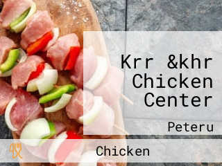 Krr &khr Chicken Center