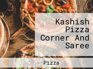 Kashish Pizza Corner And Saree