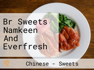 Br Sweets Namkeen And Everfresh