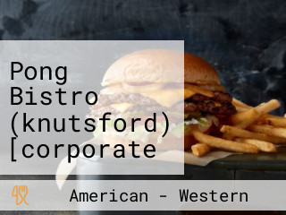 Pong Bistro (knutsford) [corporate Only] (72 Hours Pre-order)