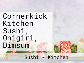 Cornerkick Kitchen Sushi, Onigiri, Dimsum