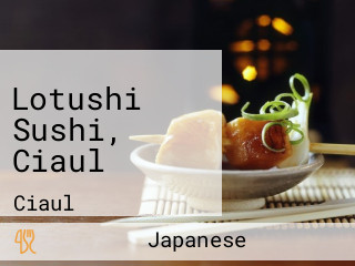 Lotushi Sushi, Ciaul