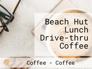 Beach Hut Lunch Drive-thru Coffee
