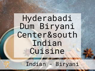 Hyderabadi Dum Biryani Center&south Indian Cuisine