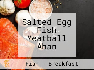 Salted Egg Fish Meatball Ahan