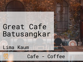 Great Cafe Batusangkar