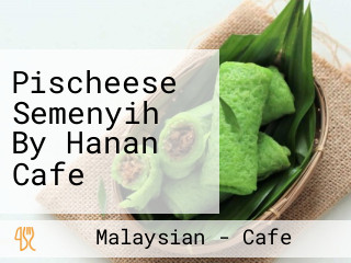 Pischeese Semenyih By Hanan Cafe