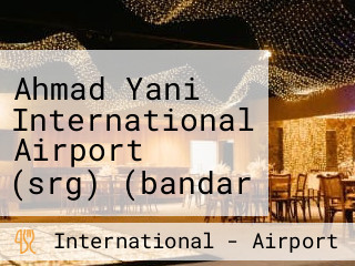 Ahmad Yani International Airport (srg) (bandar Udara Internasional Jenderal Ahmad Yani)