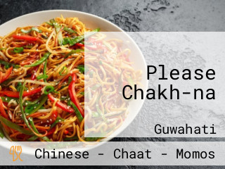 Please Chakh-na
