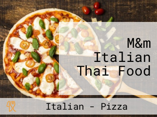 M&m Italian Thai Food