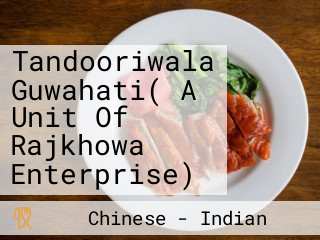 Tandooriwala Guwahati( A Unit Of Rajkhowa Enterprise)