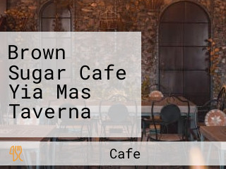 Brown Sugar Cafe Yia Mas Taverna