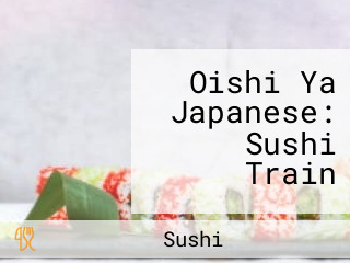 Oishi Ya Japanese: Sushi Train