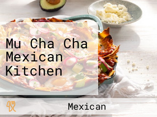 Mu Cha Cha Mexican Kitchen