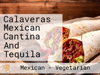 Calaveras Mexican Cantina And Tequila