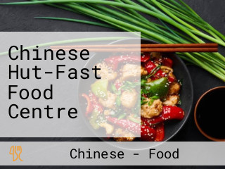 Chinese Hut-Fast Food Centre