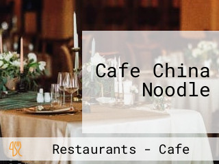 Cafe China Noodle