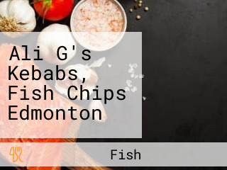 Ali G's Kebabs, Fish Chips Edmonton