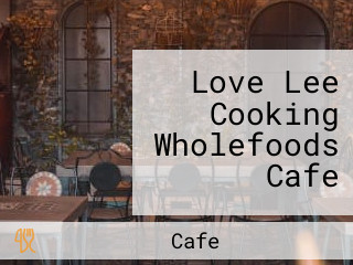 Love Lee Cooking Wholefoods Cafe