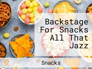 Backstage For Snacks All That Jazz