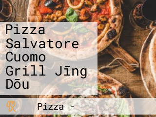 Pizza Salvatore Cuomo Grill Jīng Dōu