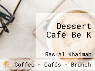 Dessert Café Be K كافيه بي ك