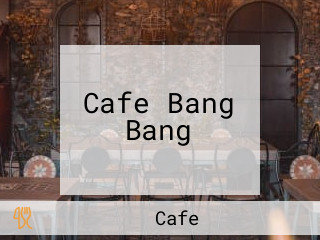 Cafe Bang Bang