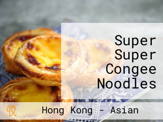 Super Super Congee Noodles (tak Tin Shopping Centre)