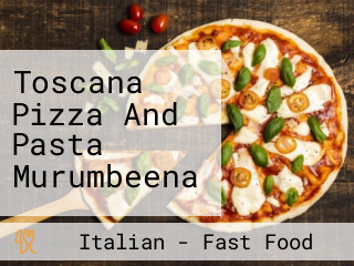 Toscana Pizza And Pasta Murumbeena