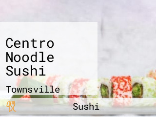 Centro Noodle Sushi