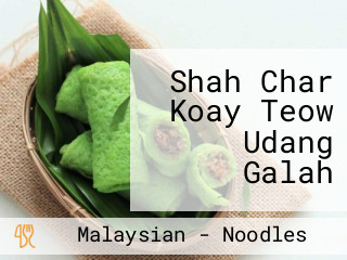 Shah Char Koay Teow Udang Galah