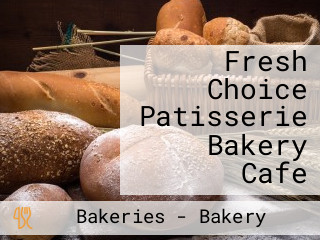 Fresh Choice Patisserie Bakery Cafe