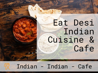 Eat Desi Indian Cuisine & Cafe