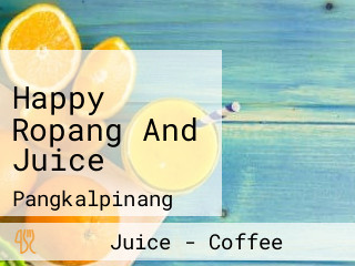 Happy Ropang And Juice