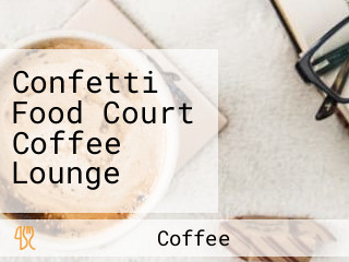 Confetti Food Court Coffee Lounge