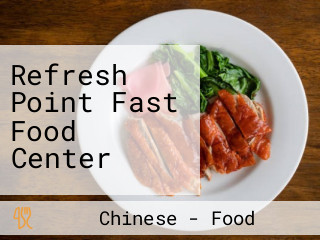 Refresh Point Fast Food Center