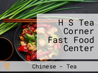 H S Tea Corner Fast Food Center
