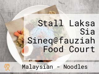 Stall Laksa Sia Sineq@fauziah Food Court