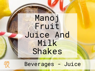 Manoj Fruit Juice And Milk Shakes