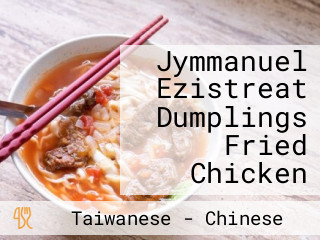 Jymmanuel Ezistreat Dumplings Fried Chicken