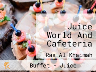 Juice World And Cafeteria