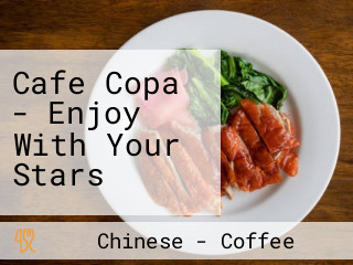 Cafe Copa - Enjoy With Your Stars