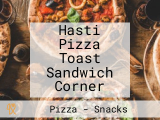 Hasti Pizza Toast Sandwich Corner