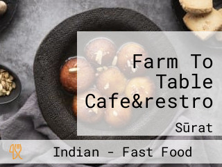 Farm To Table Cafe&restro