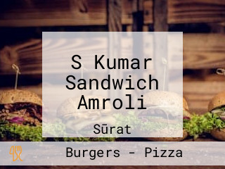 S Kumar Sandwich Amroli
