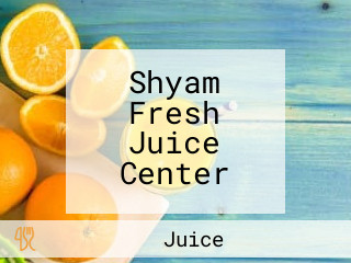 Shyam Fresh Juice Center