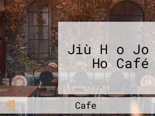 Jiù Hǎo Jo Ho Café