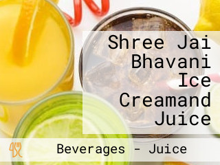 Shree Jai Bhavani Ice Creamand Juice